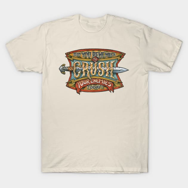 Did you remember to CRUSH your enemies today? T-Shirt by Kosta Atanasov